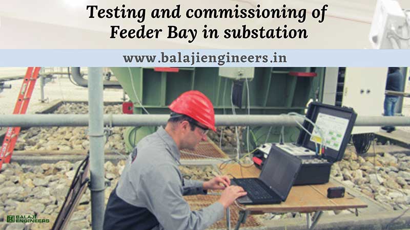 Testing & Commissioning of Feeder Bay in Substation